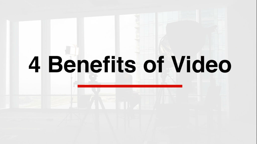 4 benefits of video