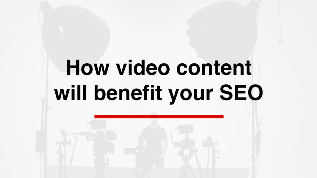 how video content will benefit your seo