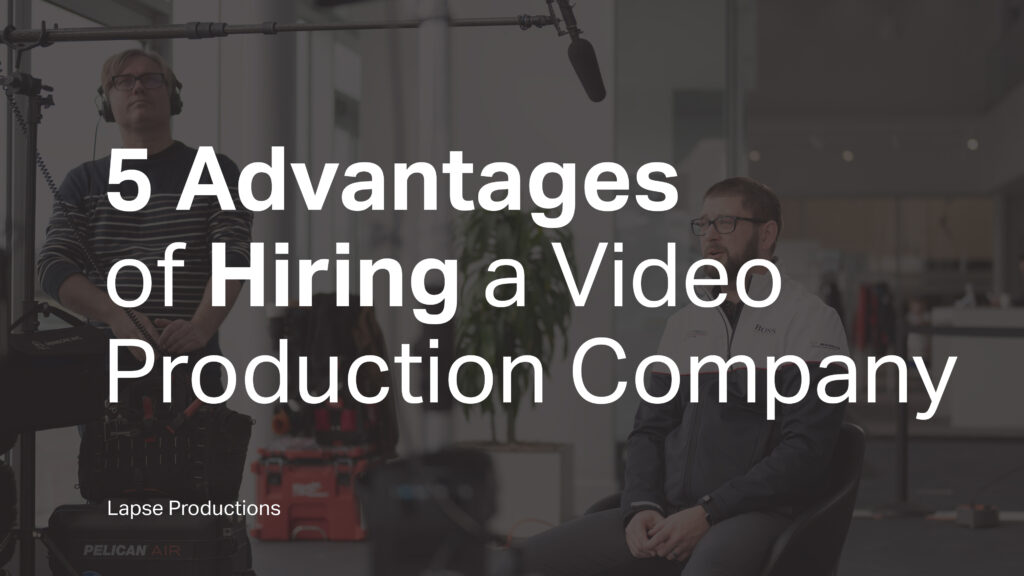 5 advantages of hiring a video production company