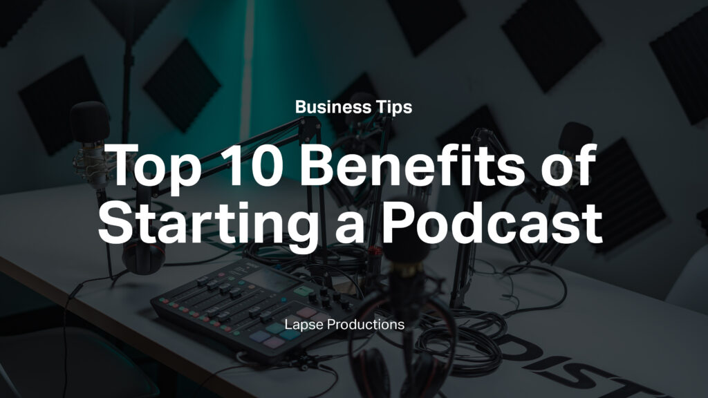 Thumbnail image featuring the text 'Top 10 Benefits of Starting a Podcast by Lapse Productions' with a microphone icon.