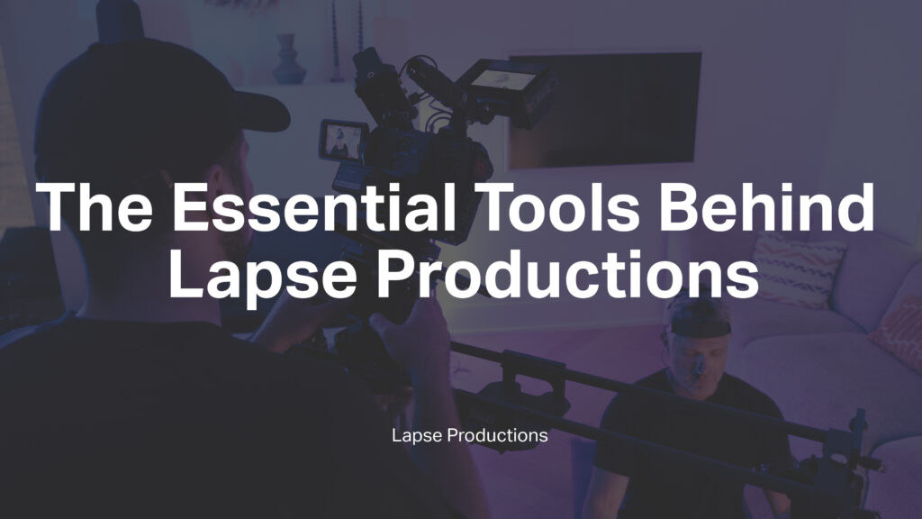 The Essential Tools Behind Lapse Productions
